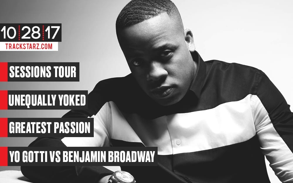 New Podcast!: Sessions Tour, Unequally Yoked, Greatest Passion, Yo Gotti vs Benjamin Broadway: 10/28/17