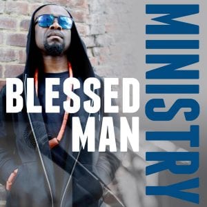 Blessed Man Drops MINISTRY to remind us it is more than Music.