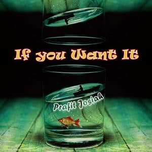Prafit Josiah Announces New Single “If You Want It” (@prafitjosiah @trackstarz)