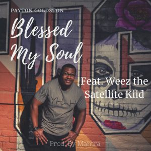 Payton Goldston Teams Up With Weez The Satellite Kiid For “Blessed My Soul” | @trackstarz