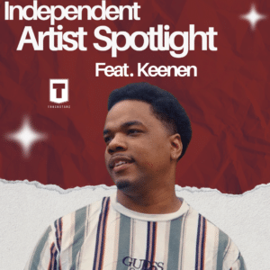 Independent Artist Spotlight | Keenen