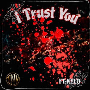 Single Review | TNV Feat. Kelo| ” I Trust You”