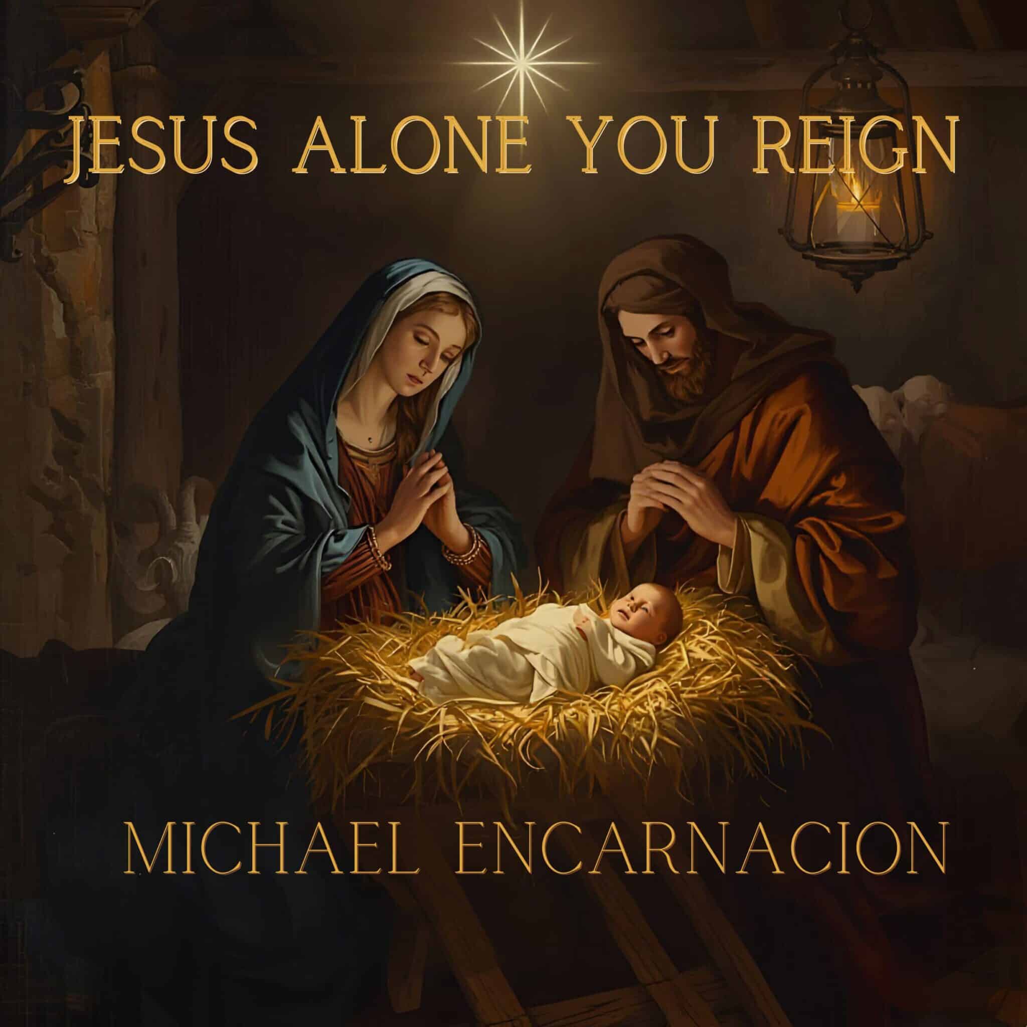 Michael Encarnacion | Jesus Alone You Reign