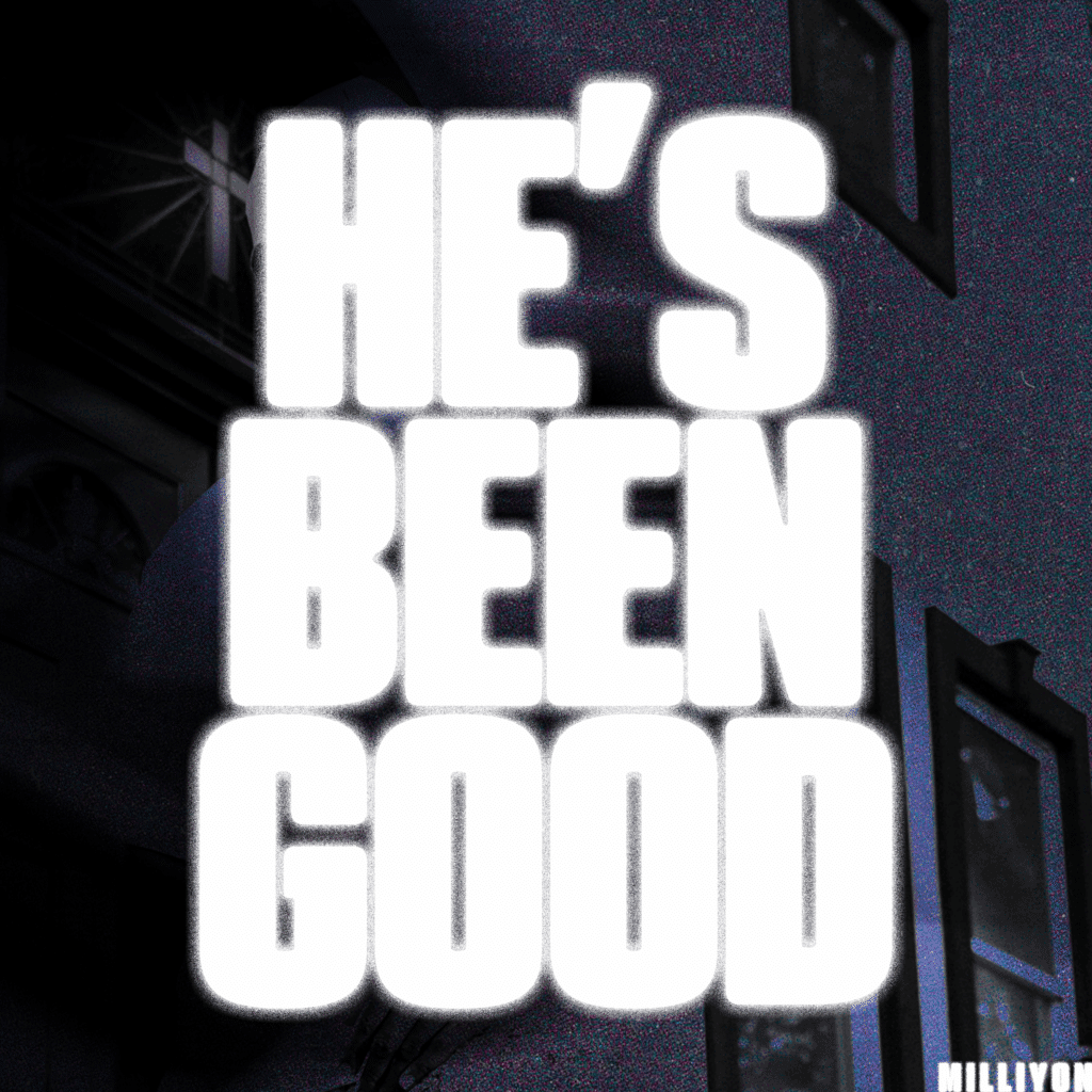 Milliyon | He’s Been Good.